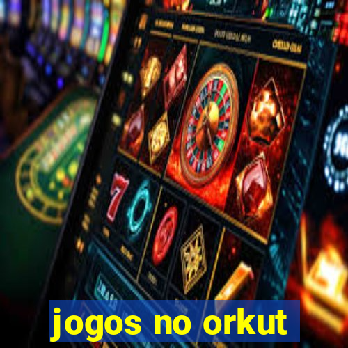 jogos no orkut